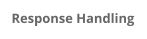Response Handling