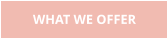 WHAT WE OFFER